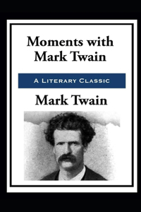 Moments with Mark Twain by Mark Twain