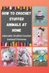 How to Crochet Stuffed Animals at Home