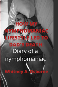 How My Nymphomaniac Lifestyle Led to Dad's Death