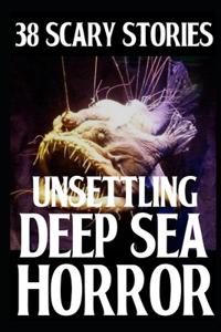 38 UNSETTLING SCARY Deep Sea Horror Stories