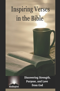 Inspiring Verses in the Bible - Discovering Strength, Purpose, and Love from God