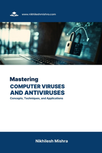 Mastering Computer Viruses and Antiviruses