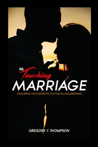 As Touching Marriage: Exploring the 9 Secrets to a Fulfilling Marriage