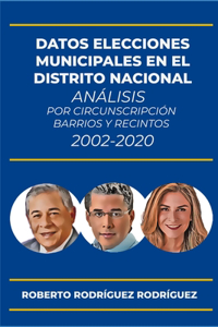 Datos elecciones municipales en el Distrito Nacional 2002-2020: Análisis por Circunscripción barrios y recintos