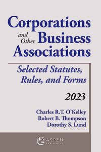 Corporations and Other Business Associations: Selected Statutes, Rules, and Forms, 2023