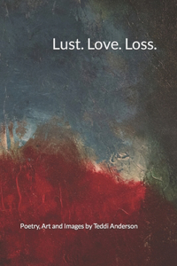Lust. Love. Loss.