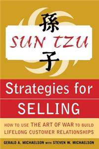 Sun Tzu Strategies for Selling: How to Use the Art of War to Build Lifelong Customer Relationships