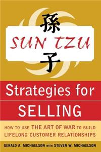 Sun Tzu Strategies for Selling: How to Use The Art of War to Build Lifelong Customer Relationships