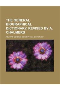 The General Biographical Dictionary. Revised by A. Chalmers