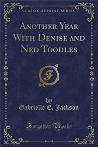 Another Year with Denise and Ned Toodles (Classic Reprint)