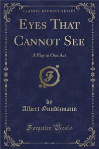 Eyes That Cannot See