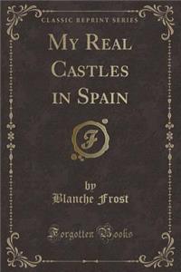 My Real Castles in Spain (Classic Reprint)