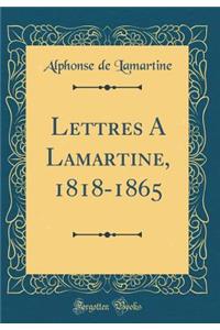 Lettres a Lamartine, 1818-1865 (Classic Reprint)