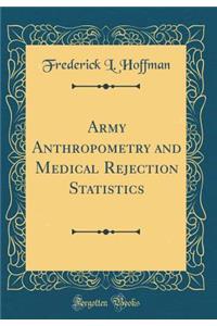 Army Anthropometry and Medical Rejection Statistics (Classic Reprint)