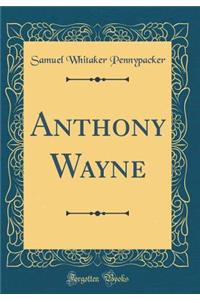 Anthony Wayne (Classic Reprint)