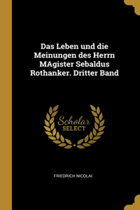 Das Leben und die Meinungen des Herrn MAgister Sebaldus Rothanker. Dritter Band