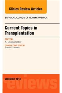 Current Topics in Transplantation, an Issue of Surgical Clinics