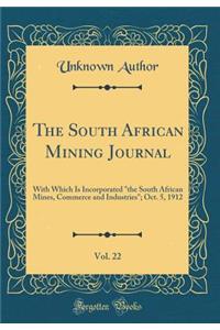 The South African Mining Journal, Vol. 22: With Which Is Incorporated 