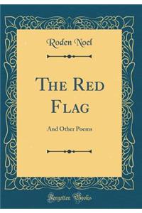 The Red Flag: And Other Poems (Classic Reprint)