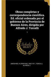 Obras completas y correspondencia científica. Ed. oficial ordenada por el gobierno de la Provincia de Buenos Aires, dirigida por Alfredo J. Torcelli