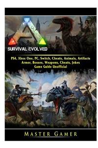Ark Survival Evolved, PS4, Xbox One, PC, Switch, Cheats, Animals, Artifacts, Armor, Bosses, Weapons, Cheats, Jokes, Game Guide Unofficial