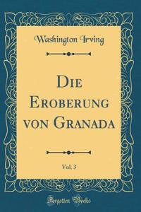 Die Eroberung Von Granada, Vol. 3 (Classic Reprint)