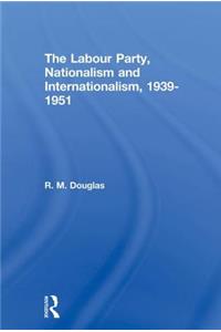 The Labour Party, Nationalism and Internationalism, 1939-1951