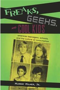 Freaks, Geeks, and Cool Kids: American Teenagers, Schools, and the Culture of Consumption