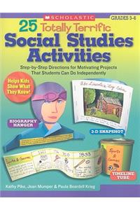 25 Totally Terrific Social Studies Activities: Step-By-Step Directions for Motivating Projects That Students Can Do Independently