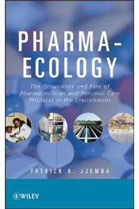 Pharma-Ecology: The Occurrence and Fate of Pharmaceuticals and Personal Care Products in the Environment: The Occurrence and Fate of Pharmaceuticals and Personal Care Products in the Environment