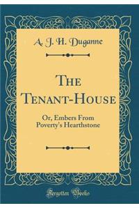 The Tenant-House: Or, Embers From Poverty's Hearthstone (Classic Reprint)