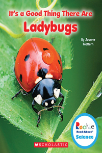 It's a Good Thing There Are Ladybugs (Rookie Read-About Science: It's a Good Thing...)