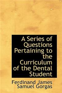 A Series of Questions Pertaining to the Curriculum of the Dental Student