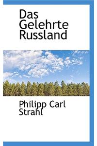 Das Gelehrte Russland.