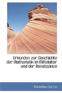 Urkunden Zur Geschichte Der Mathematik Im Mittelalter Und Der Renaissance