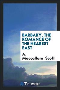 Barbary, the Romance of the Nearest East