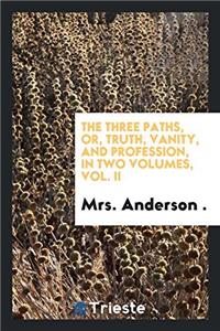THE THREE PATHS, OR, TRUTH, VANITY, AND