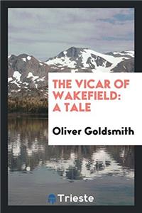THE VICAR OF WAKEFIELD: A TALE