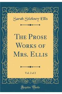 The Prose Works of Mrs. Ellis, Vol. 2 of 2 (Classic Reprint)