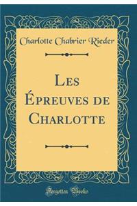 Les ï¿½preuves de Charlotte (Classic Reprint)