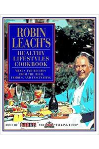 Robin Leach's Healthy Lifestyles Cookbook