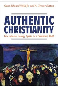 Authentic Christianity: How Lutheran Theology Speaks to a Postmodern World