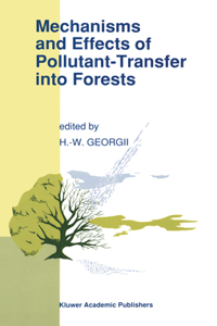 Mechanisms and Effects of Pollutant-Transfer Into Forests: Proceedings of the Meeting on Mechanisms and Effects of Pollutant-Transfer Into Forests, Held in Oberursel/Taunus, F.R.G., November 24-25, 1988