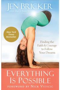 Everything Is Possible: Finding the Faith and Courage to Follow Your Dreams