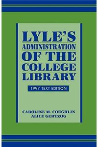 Lyle's Administration of the College Library, 1997 Text Edition