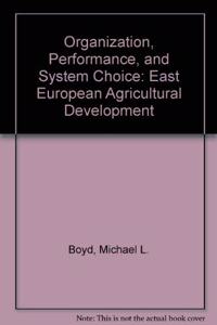 Organization, Performance, and System Choice: East European Agricultural Development