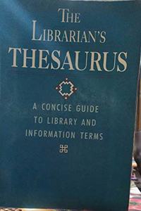 The Librarians Thesaurus: Concise Guide to Library and Information Terms