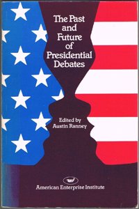Past and Future of Presidential Debates (AEI Studies; 228)