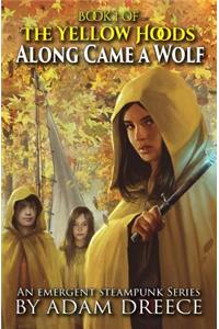 Along Came a Wolf: The Yellow Hoods, Book 1: An Emergent Steampunk Series