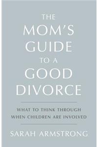 The Mom's Guide to a Good Divorce